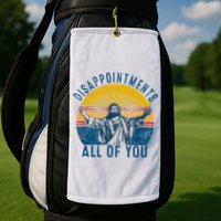 Disappointments Sarcastic All Of You Christian Jesus Funny  Golf Towel