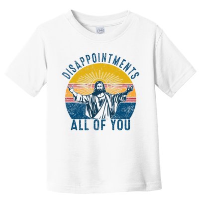 Disappointments Sarcastic All Of You Christian Jesus Funny  Toddler T-Shirt