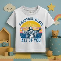 Disappointments Sarcastic All Of You Christian Jesus Funny  Toddler T-Shirt