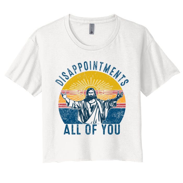 Disappointments Sarcastic All Of You Christian Jesus Funny  Crop Top