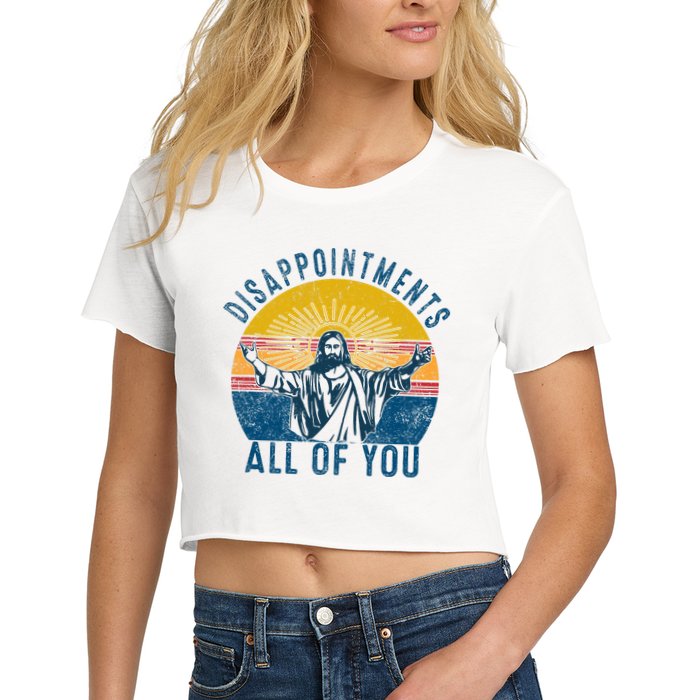 Disappointments Sarcastic All Of You Christian Jesus Funny  Crop Top