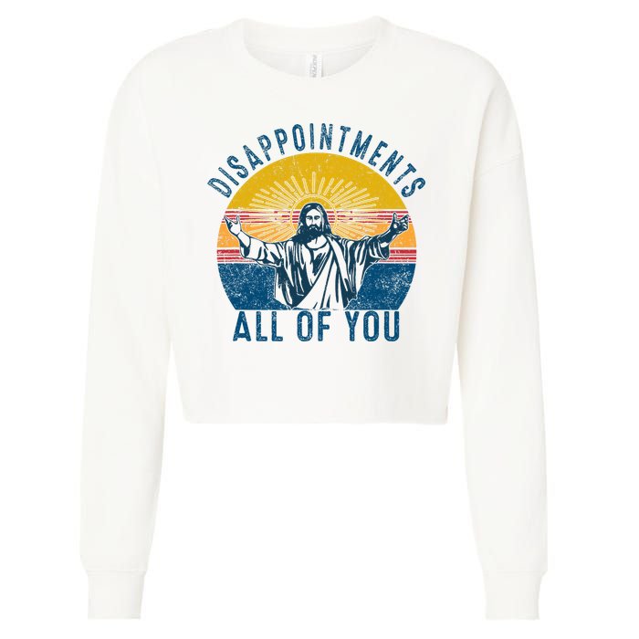 Disappointments Sarcastic All Of You Christian Jesus Funny  Cropped Pullover Crew