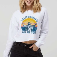 Disappointments Sarcastic All Of You Christian Jesus Funny  Cropped Pullover Crew