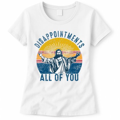 Disappointments Sarcastic All Of You Christian Jesus Funny  Womens T-Shirt
