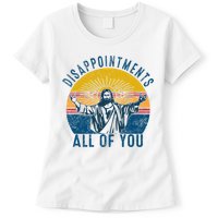Disappointments Sarcastic All Of You Christian Jesus Funny  Womens T-Shirt