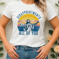 Disappointments Sarcastic All Of You Christian Jesus Funny  Womens T-Shirt