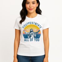 Disappointments Sarcastic All Of You Christian Jesus Funny  Womens T-Shirt