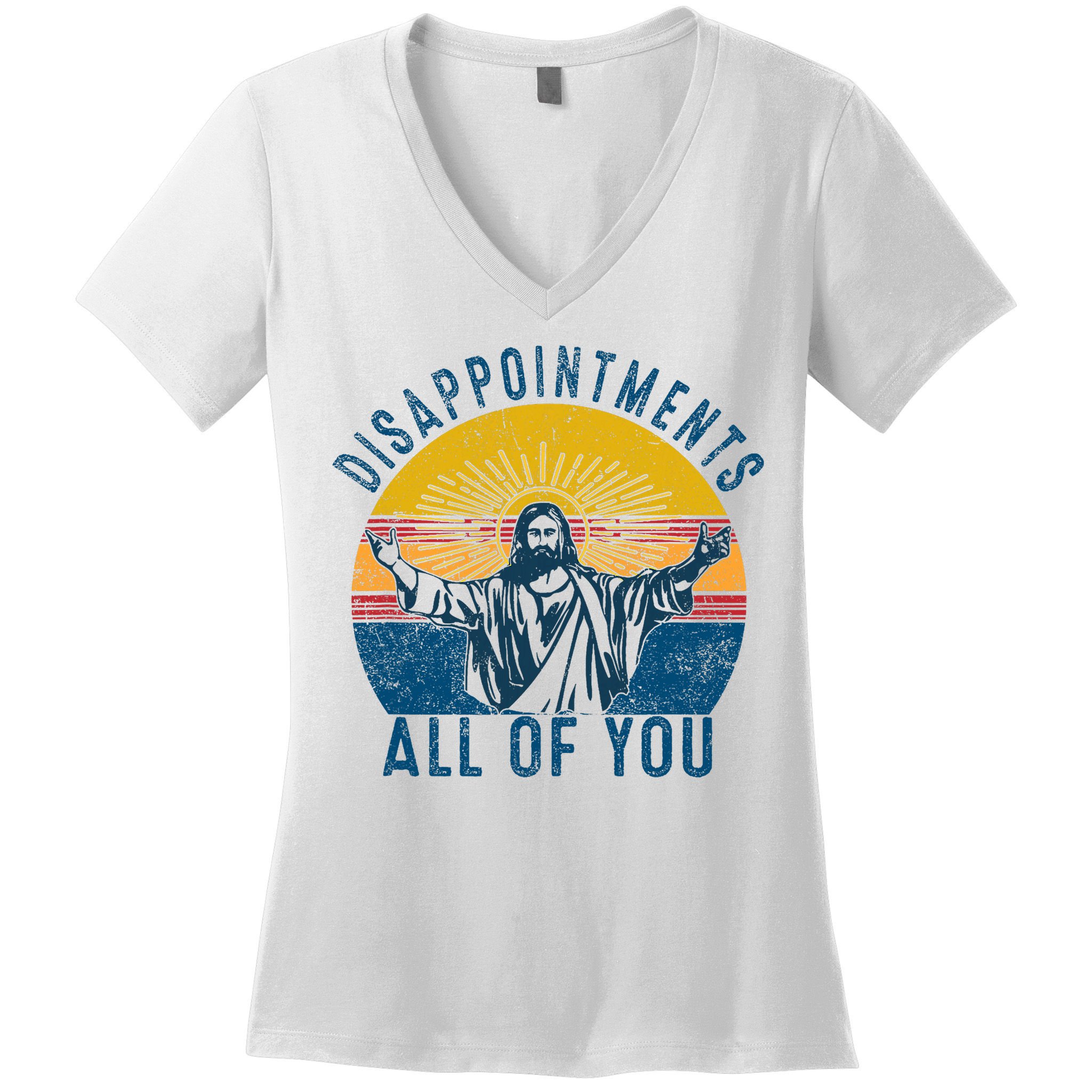 Disappointments Sarcastic All Of You Christian Jesus Funny  Women's V-Neck T-Shirt
