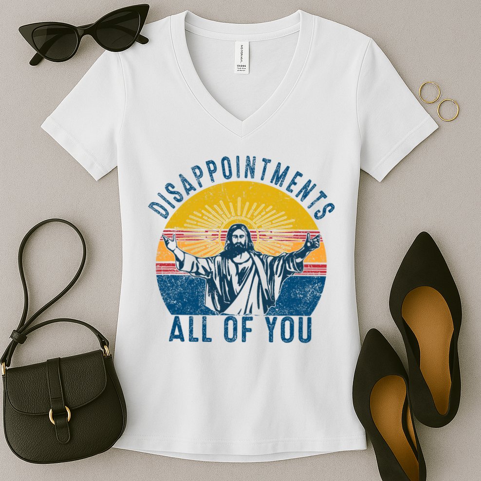 Disappointments Sarcastic All Of You Christian Jesus Funny  Women's V-Neck T-Shirt