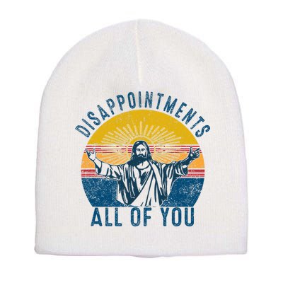 Disappointments Sarcastic All Of You Christian Jesus Funny  Short Acrylic Beanie