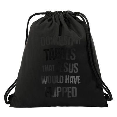 DonT Sit At Tables That Jesus Would Have Flipped .Png Drawstring Bag