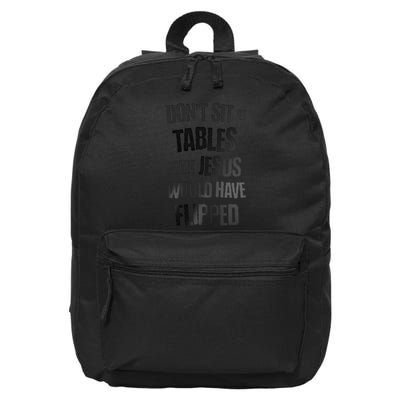 DonT Sit At Tables That Jesus Would Have Flipped .Png 16 in Basic Backpack