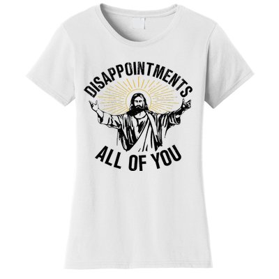 Disappointments Sarcastic All Of You Christian Jesus Women's T-Shirt