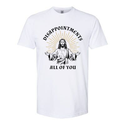 Disappointments Sarcastic All Of You Christian Jesus Gift Softstyle® CVC T-Shirt