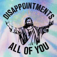 Disappointments Sarcastic All Of You Christian Jesus Legacy Tie Dye Trucker Hat