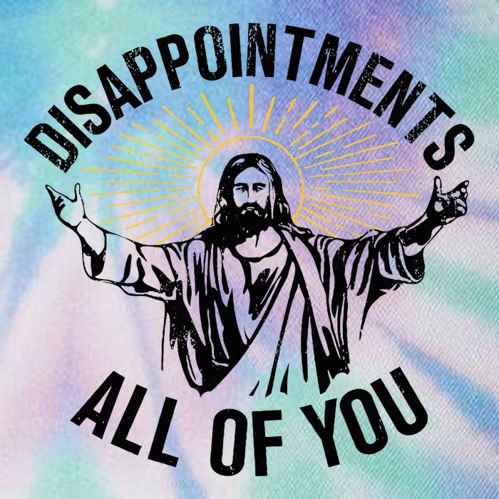 Disappointments Sarcastic All Of You Christian Jesus Legacy Tie Dye Trucker Hat