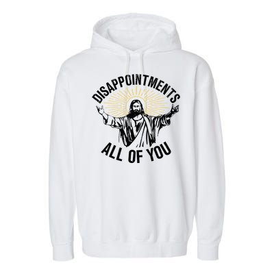 Disappointments Sarcastic All Of You Christian Jesus Garment-Dyed Fleece Hoodie