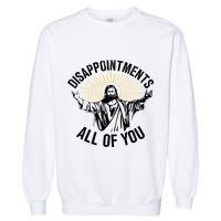 Disappointments Sarcastic All Of You Christian Jesus Garment-Dyed Sweatshirt
