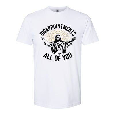 Disappointments Sarcastic All Of You Christian Jesus Softstyle CVC T-Shirt