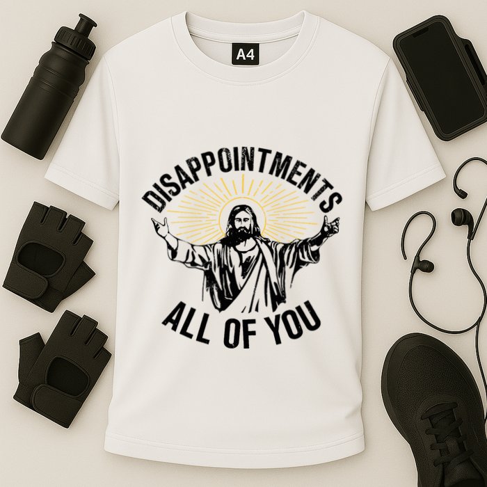 Disappointments Sarcastic All Of You Christian Jesus Performance Shirt