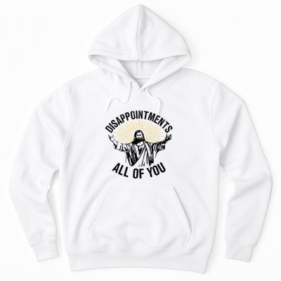 Disappointments Sarcastic All Of You Christian Jesus Hoodie