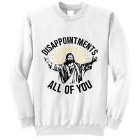 Disappointments Sarcastic All Of You Christian Jesus Sweatshirt