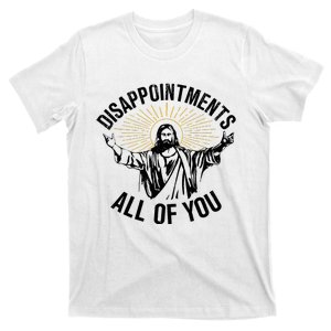 Disappointments Sarcastic All Of You Christian Jesus T-Shirt