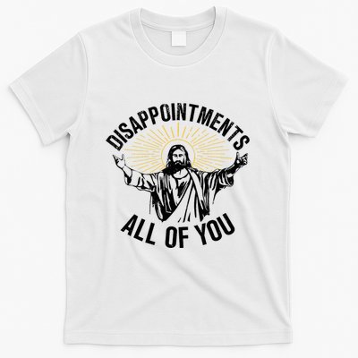 Disappointments Sarcastic All Of You Christian Jesus T-Shirt