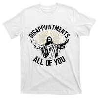 Disappointments Sarcastic All Of You Christian Jesus T-Shirt