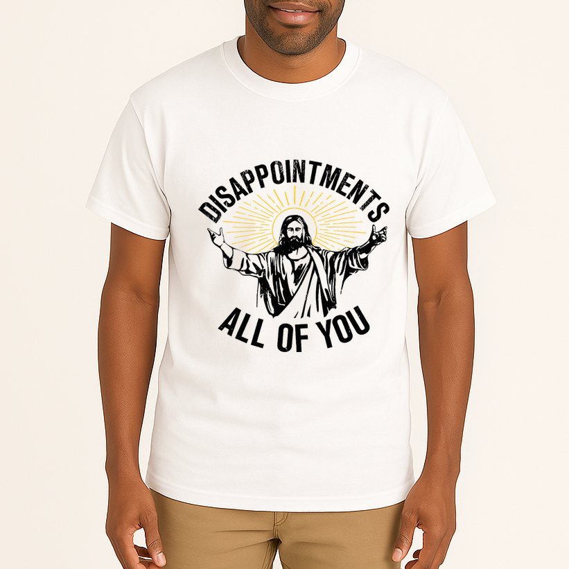 Disappointments Sarcastic All Of You Christian Jesus Tall T-Shirt