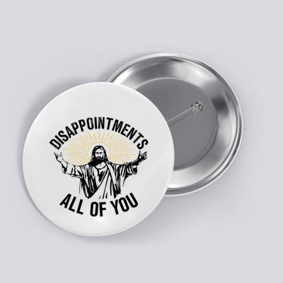 Disappointments Sarcastic All Of You Christian Jesus Button
