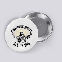 Disappointments Sarcastic All Of You Christian Jesus Button