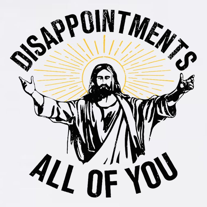 Disappointments Sarcastic All Of You Christian Jesus Button