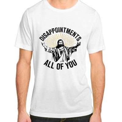 Disappointments Sarcastic All Of You Christian Jesus Adult ChromaSoft Performance T-Shirt