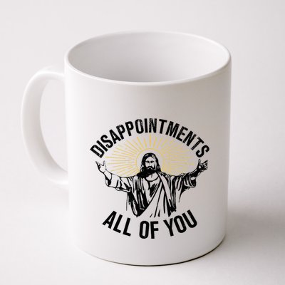 Disappointments Sarcastic All Of You Christian Jesus Mug
