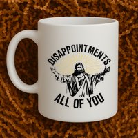 Disappointments Sarcastic All Of You Christian Jesus Mug