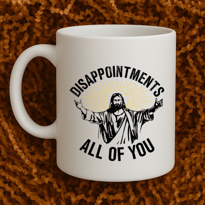 Disappointments Sarcastic All Of You Christian Jesus Mug