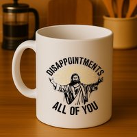Disappointments Sarcastic All Of You Christian Jesus Mug
