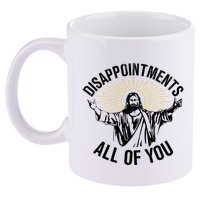 Disappointments Sarcastic All Of You Christian Jesus 11oz C Handle Ceramic Mug