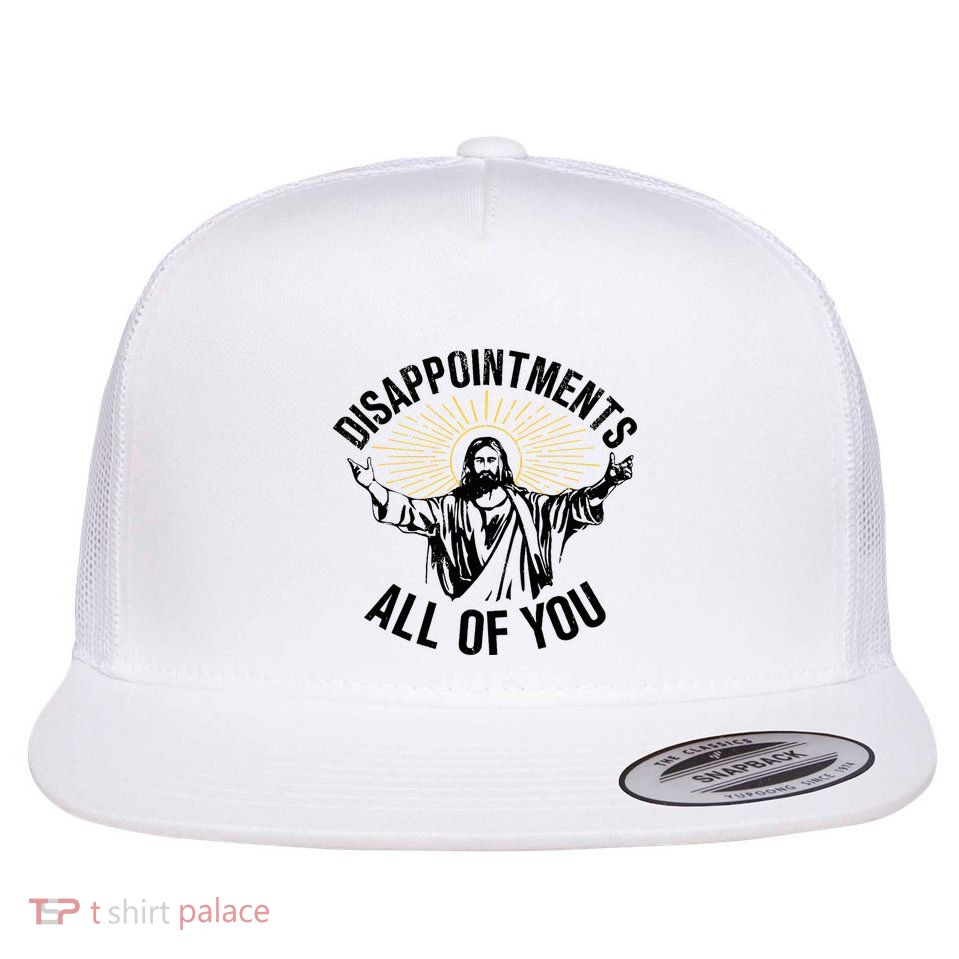Disappointments Sarcastic All Of You Christian Jesus Flatbill Hat