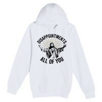 Disappointments Sarcastic All Of You Christian Jesus Premium Pullover Hoodie