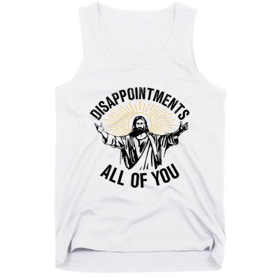 Disappointments Sarcastic All Of You Christian Jesus Tank Top