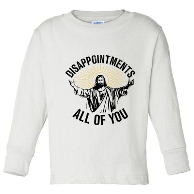 Disappointments Sarcastic All Of You Christian Jesus Toddler Long Sleeve Shirt