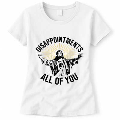 Disappointments Sarcastic All Of You Christian Jesus Womens T-Shirt