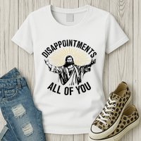 Disappointments Sarcastic All Of You Christian Jesus Womens T-Shirt
