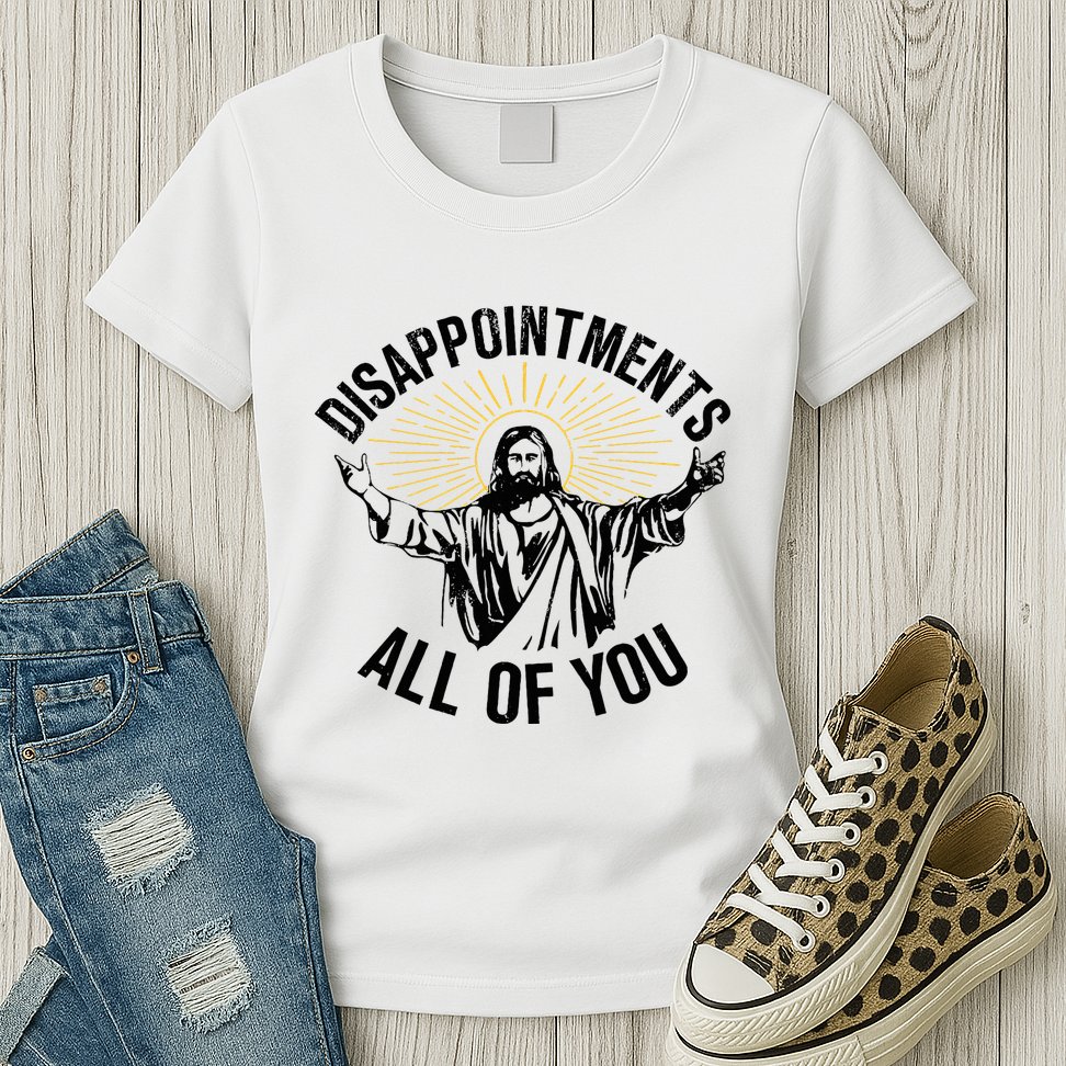 Disappointments Sarcastic All Of You Christian Jesus Womens T-Shirt