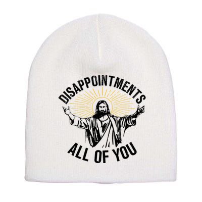 Disappointments Sarcastic All Of You Christian Jesus Short Acrylic Beanie