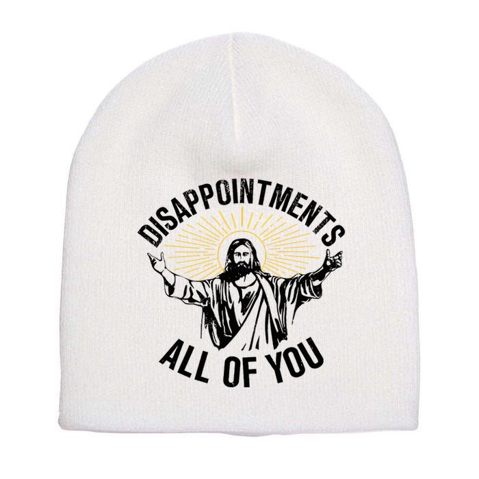 Disappointments Sarcastic All Of You Christian Jesus Short Acrylic Beanie
