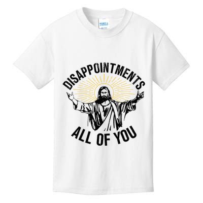 Disappointments Sarcastic All Of You Christian Jesus Kids T-Shirt
