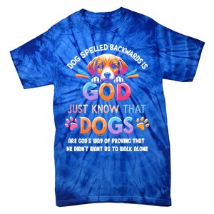 Dog Spelled Backwards Is God Just Know That Dogs Gift Tie-Dye T-Shirt